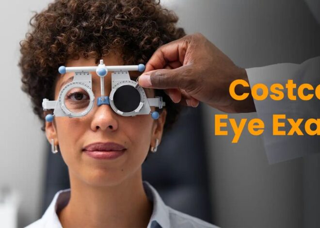 Costco Eye Exam Guide for Beginners: Everything You Need to Know Before Your First Visit