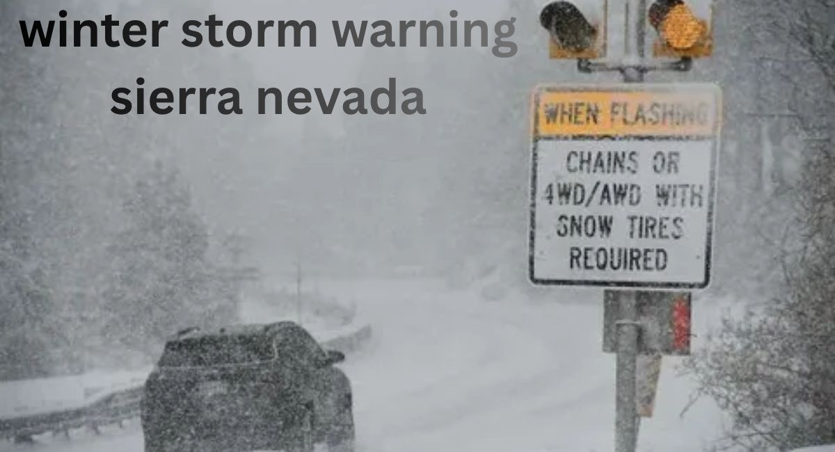 Winter Storm Warning Sierra Nevada: A Complete Guide to Mountain Weather, Travel Safety, and Seasonal Preparedness