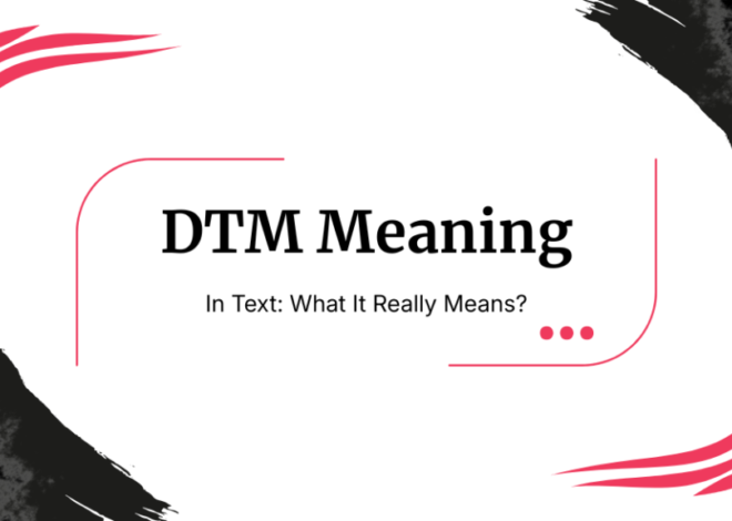 DTM Meaning: What DTM Means in Texting, Social Media, and Everyday Conversations